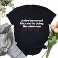 "Dudes Named Max Doing The Minimum" T-Shirt