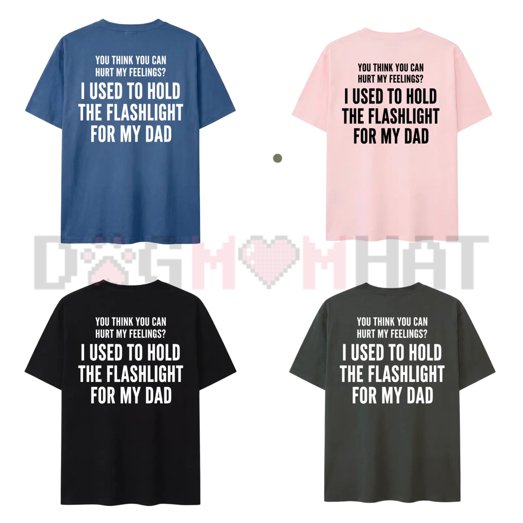 "You Think You Can Hurt My Feelings" T-Shirt – Funny Dad Flashlight Tee