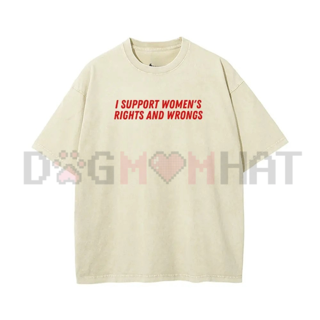 "I Support Women's Rights And Wrongs" T-Shirt