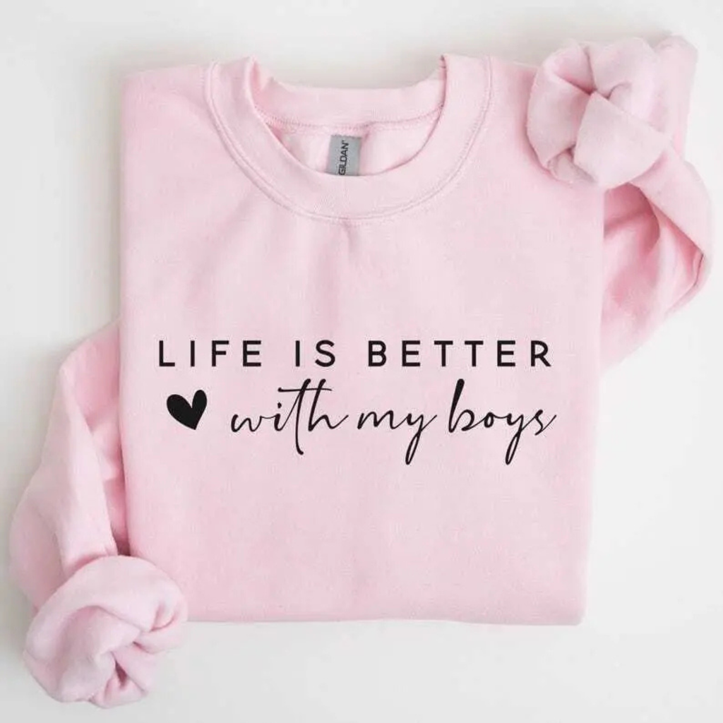 "Life is Better With My Boys" Sweatshirt