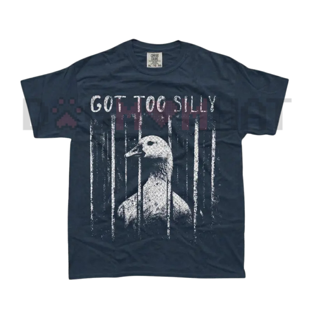 Comfort Colors "GOT TOO SILLY" Funny Goose T-Shirt