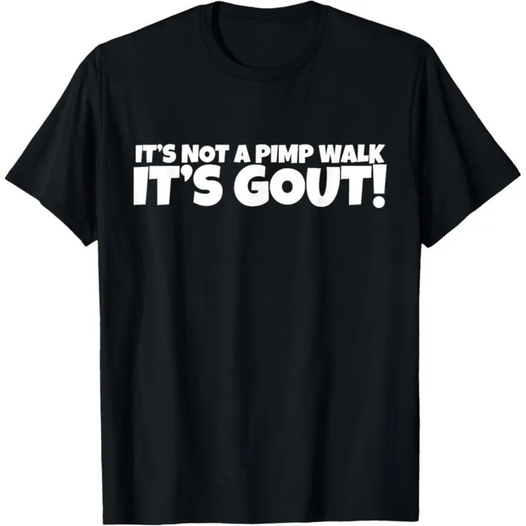"It’s Not A Pimp Walk, It’s Gout" Funny T-Shirt
