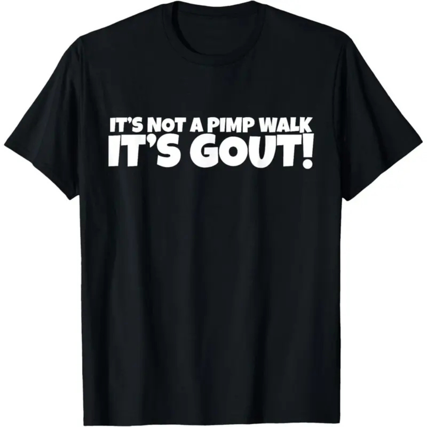 "It’s Not A Pimp Walk, It’s Gout" Funny T-Shirt