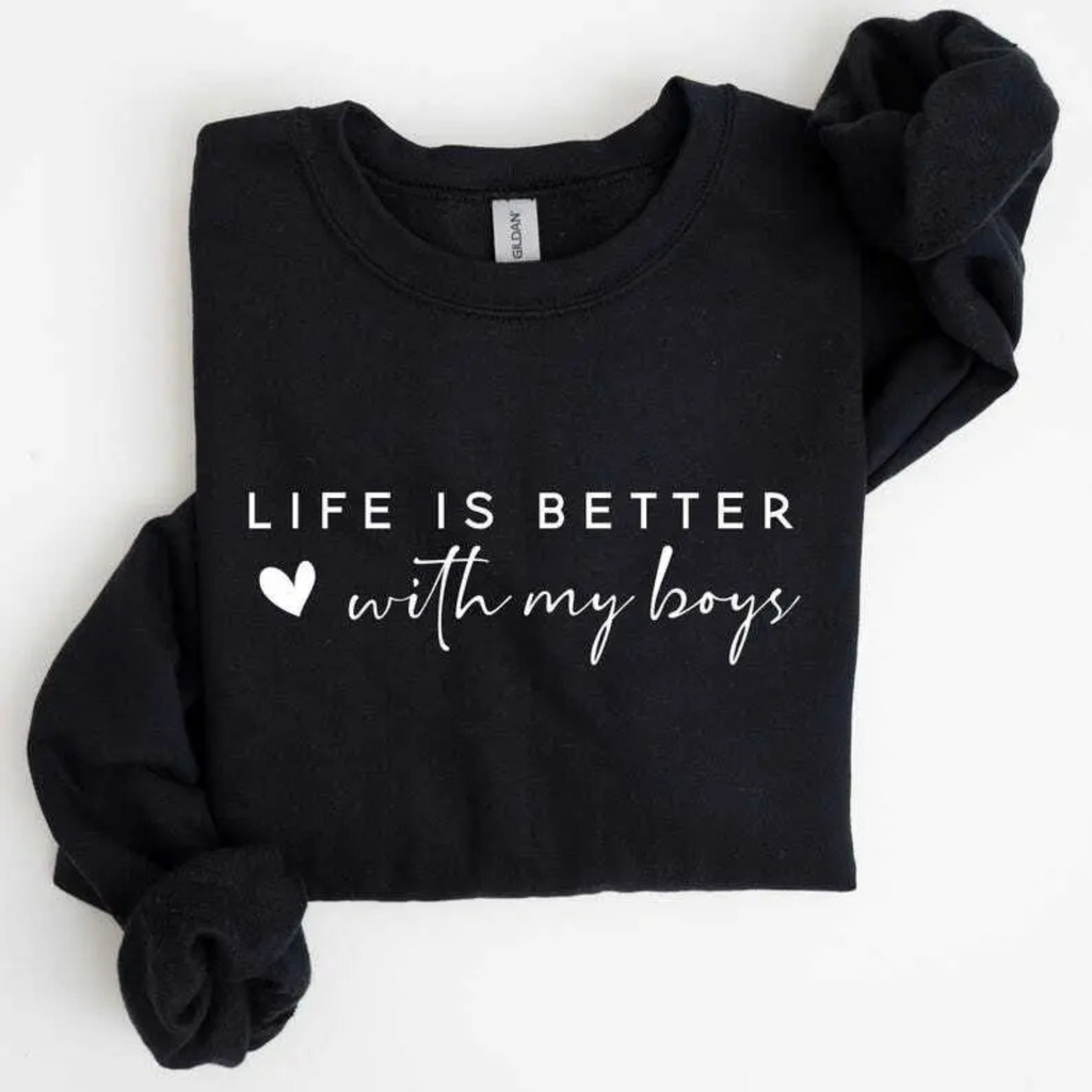"Life is Better With My Boys" Sweatshirt