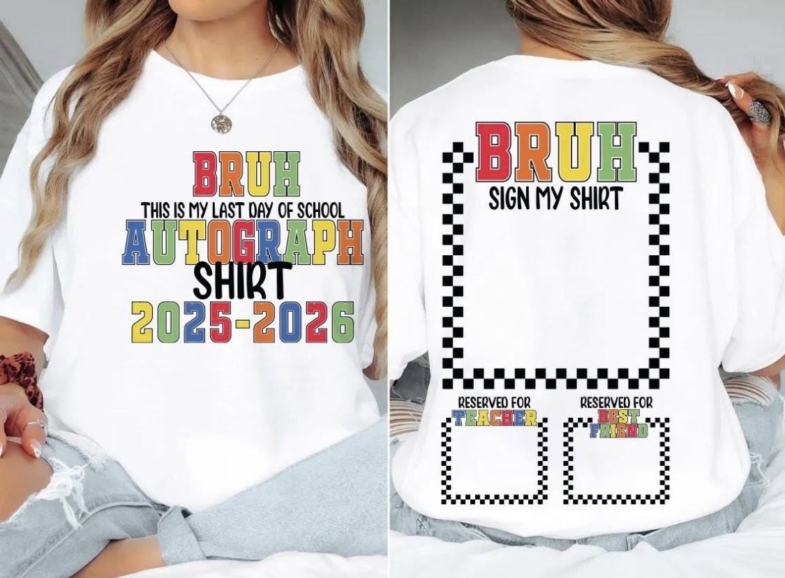 "Bruh It’s My Last Day" Sign My Shirt