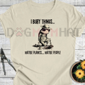 "Bury Things: Maybe Plants, Maybe People" T-Shirt